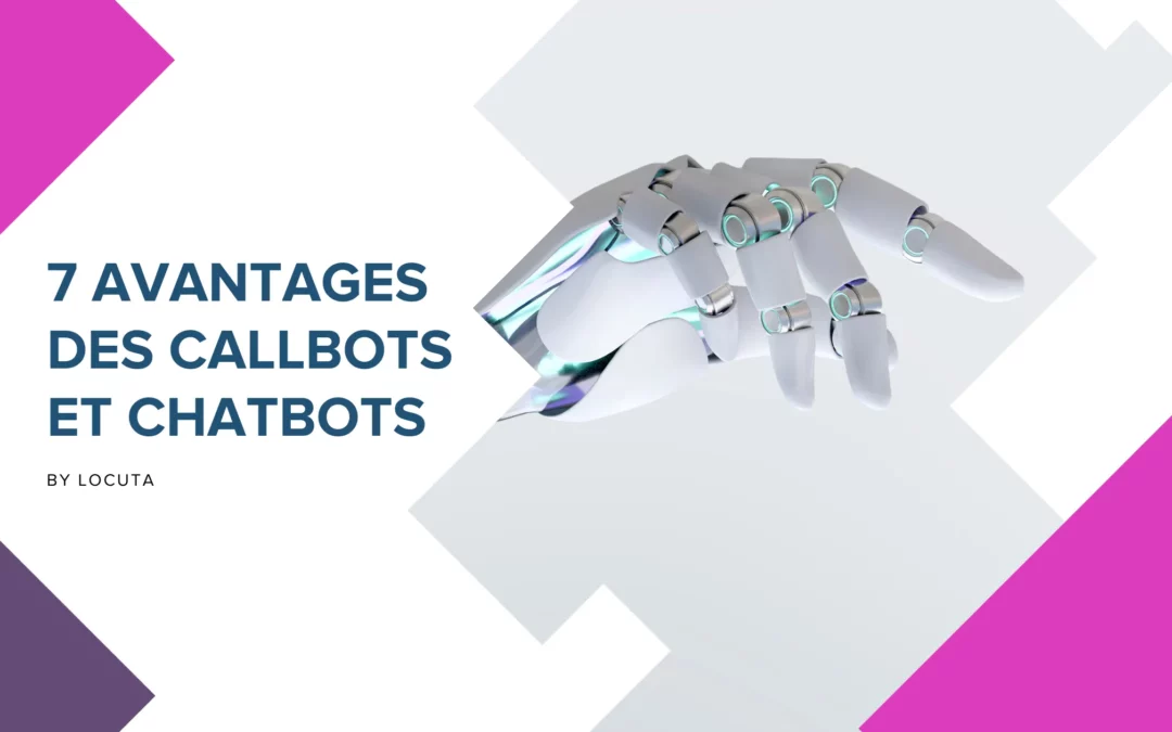 7 avantages des Callbots et Chatbots avec IA conversationnelle